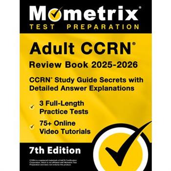 Adult Ccrn Review Book 2025-2026 - 3 Full-Length Practice Tests, 75+ Online Video Tutorials, Ccrn Study Guide Secrets with Detailed Answer Explanations