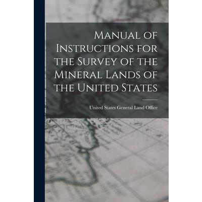 Manual of Instructions for the Survey of the Mineral Lands of the United States