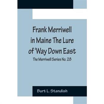 Frank Merriwell in Maine The Lure of ’Way Down East; The Merriwell Series No. 28