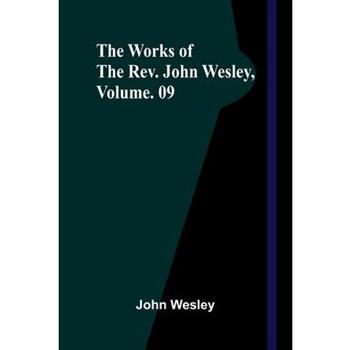 The Works Of The Rev. John Wesley, Vol. 09