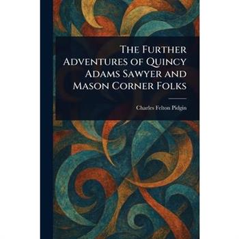The Further Adventures of Quincy Adams Sawyer and Mason Corner Folks