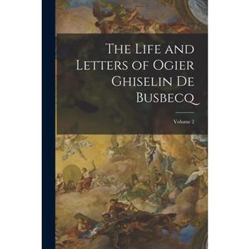 The Life and Letters of Ogier Ghiselin De Busbecq; Volume 2