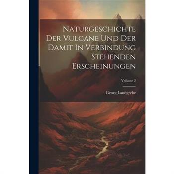 Naturgeschichte Der Vulcane Und Der Damit In Verbindung Stehenden Erscheinungen; Volume 2