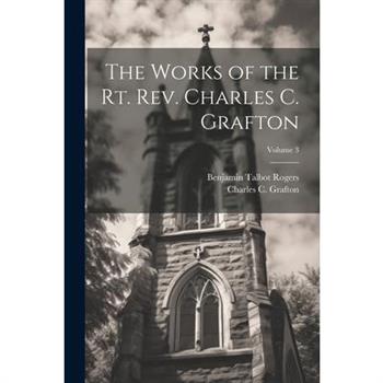 The Works of the Rt. Rev. Charles C. Grafton; Volume 3