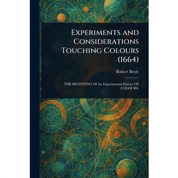 Experiments and Considerations Touching Colours (1664)