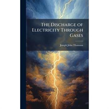 The Discharge of Electricity Through Gases