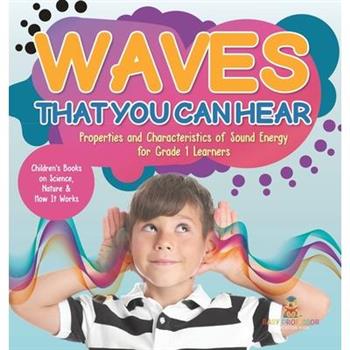 Waves That You Can Hear Properties and Characteristics of Sound Energy for Grade 1 Learners Children’s Books on Science, Nature & How It Works