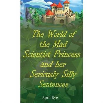 The World of the Mad Scientist Princess and her Seriously Silly Sentences