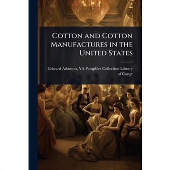 Cotton and Cotton Manufactures in the United States