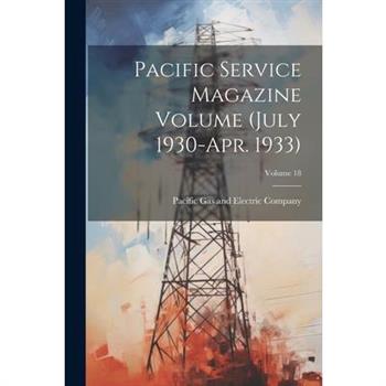 Pacific Service Magazine Volume (July 1930-Apr. 1933); Volume 18