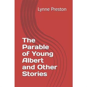 The Parable of Young Albert and Other Stories