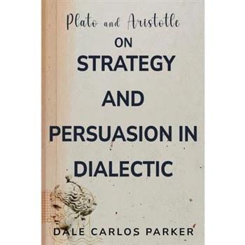 Plato and Aristotle on Strategy and Persuasion in Dialectic