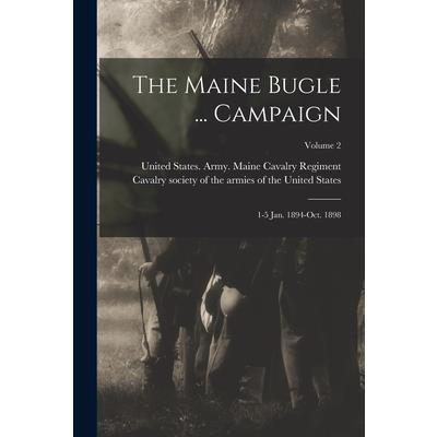 The Maine Bugle ... Campaign; 1-5 Jan. 1894-Oct. 1898; Volume 2