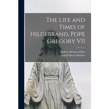 The Life and Times of Hildebrand, Pope Gregory VII