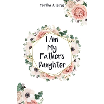 I Am My Father’s Daughter