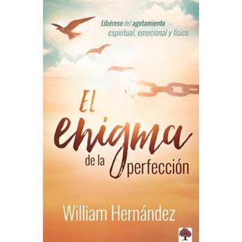 El Enigma de la Perfecci籀n / The Enigma of PerfectionLib矇rese del Agotamiento Espiritual,