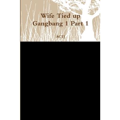 Wife Tied up Gangbang 1 Part 1