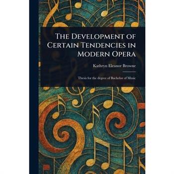 The Development of Certain Tendencies in Modern Opera