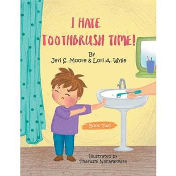 I Hate Toothbrush Time!