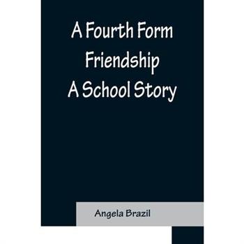 A Fourth Form Friendship A School Story