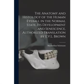 The Anatomy and Histology of the Human Eyeball in the Normal State, its Development and Senescence. Authorized Translation by E.V.L. Brown