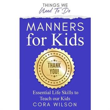 Manners For Kids - Essential Life Skills To Teach Our Kids