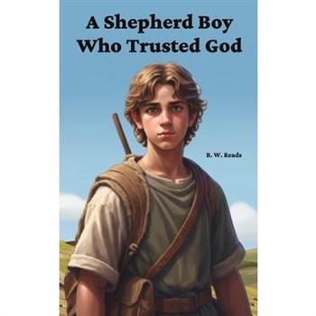 A Shepherd Boy Who Trusted God
