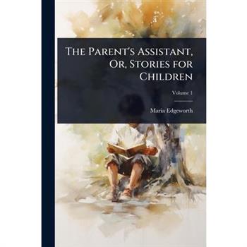 The Parent’s Assistant, Or, Stories for Children