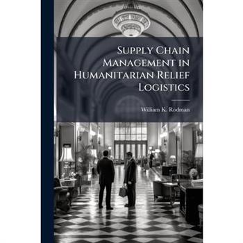 Supply Chain Management in Humanitarian Relief Logistics