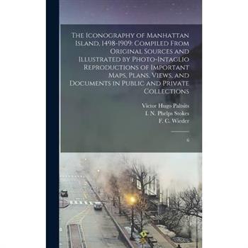 The Iconography of Manhattan Island, 1498-1909