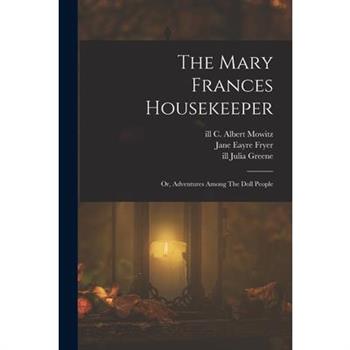 The Mary Frances Housekeeper; Or, Adventures Among The Doll People