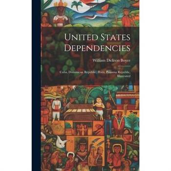 United States Dependencies; Cuba, Dominican Republic, Haiti, Panama Republic, Illustrated