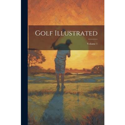 Golf Illustrated; Volume 1
