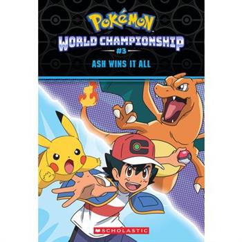Ash Wins It All! (Pok矇mon: World Championship Trilogy #3)