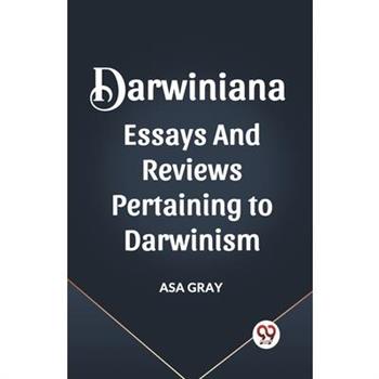 Darwiniana Essays and Reviews Pertaining to Darwinism