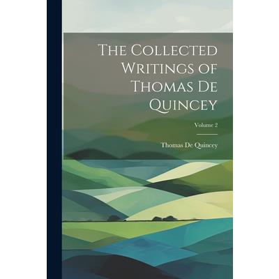 The Collected Writings of Thomas De Quincey; Volume 2