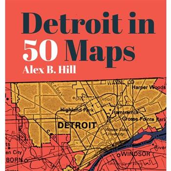 Detroit in 50 Maps