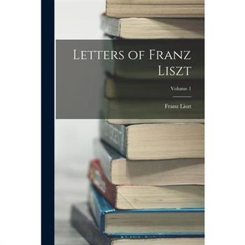 Letters of Franz Liszt; Volume 1