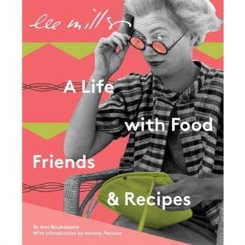 Lee Miller: A Life with Food, Friends & Recipes