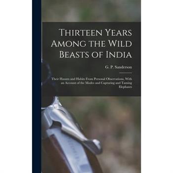 Thirteen Years Among the Wild Beasts of India