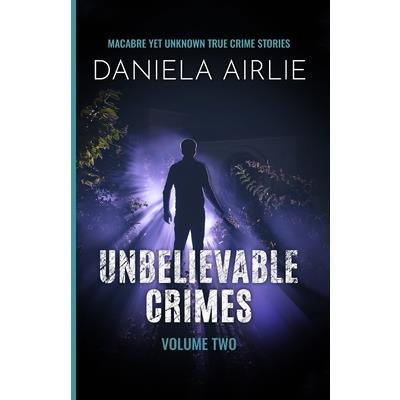 Unbelievable Crimes Volume Two