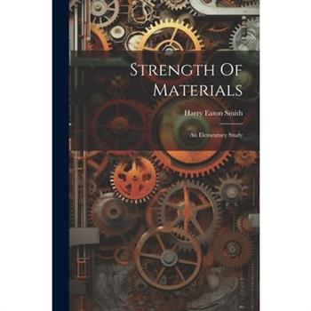 Strength Of Materials; An Elementary Study
