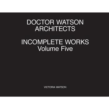 Doctor Watson Architects Incomplete Works Volume Five