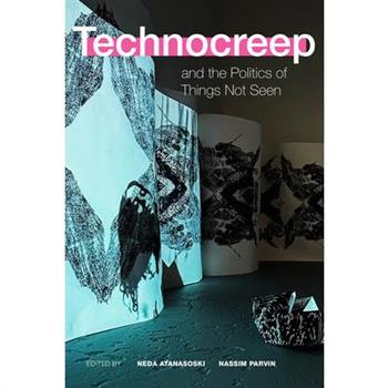 Technocreep and the Politics of Things Not Seen