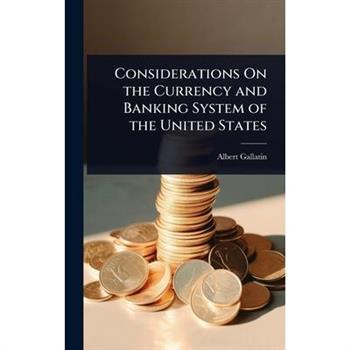 Considerations On the Currency and Banking System of the United States
