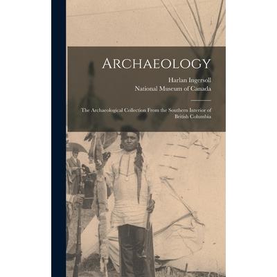Archaeology; the Archaeological Collection From the Southern Interior of British Columbia