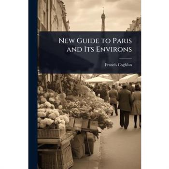 New Guide to Paris and Its Environs