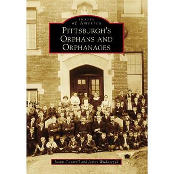 Pittsburgh’s Orphans and Orphanages