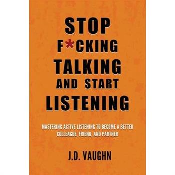 Stop F*cking Talking and Start Listening Stop F*cking Talking and Start Listening