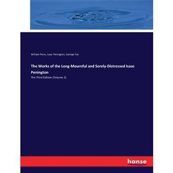 The Works of the Long-Mournful and Sorely-Distressed Isaac Penington